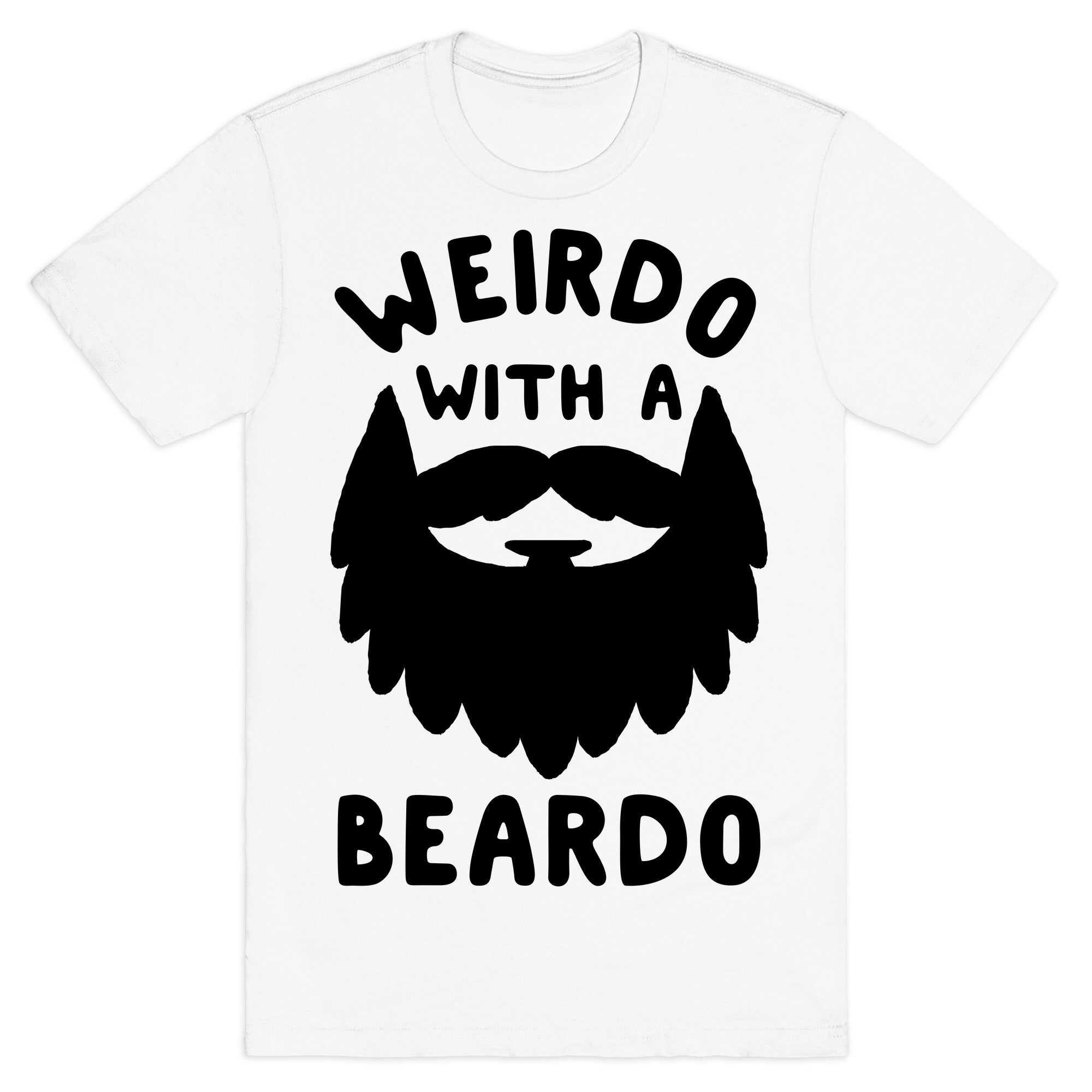 Weirdo with a Beardo T-Shirt